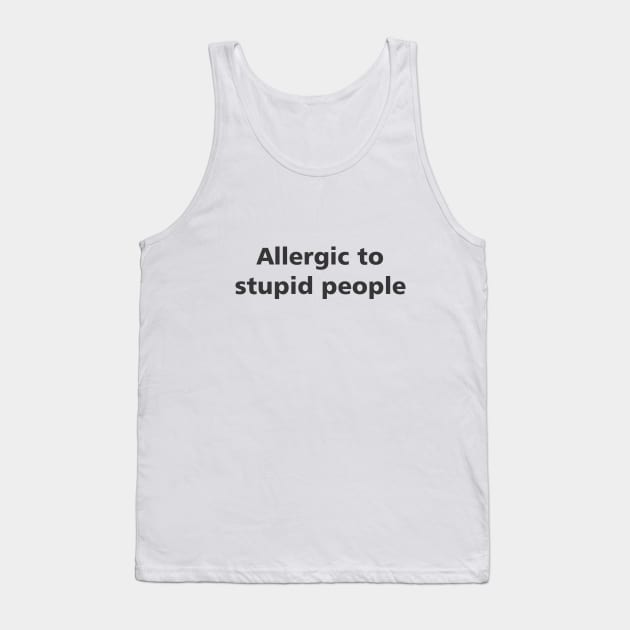 Allergic to stupid people Tank Top by MichelMM